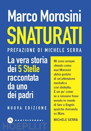 morosini marco - snaturati. la vera storia dei 5 stelle raccontata da uno dei padri