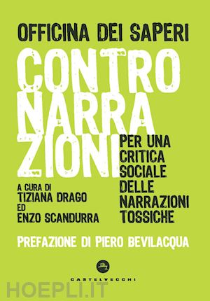 drago t.(curatore); scandurra e.(curatore) - contronarrazioni. per una critica sociale delle narrazioni tossiche