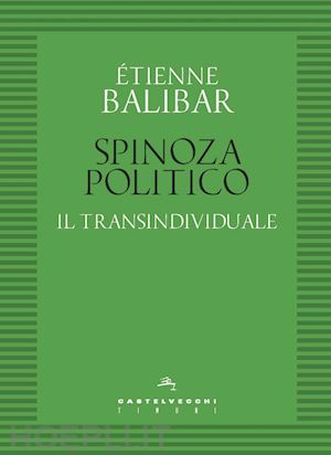 balibar Étienne - spinoza politico. il transindividuale