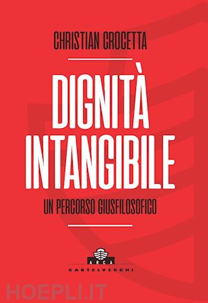 crocetta christian - dignità intangibile. un percorso giusfilosofico