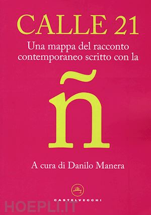 manera d.(curatore) - calle 21. una mappa del racconto contemporaneo scritto con la ñ