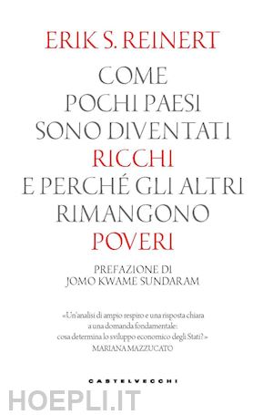 reinert erik s. - come pochi paesi sono diventati ricchi e perche' gli altri rimangono poveri