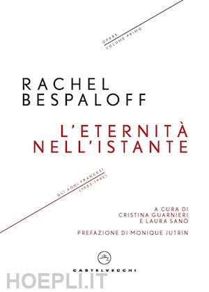 bespaloff rachel; guarnieri c. (curatore); sano' l. (curatore) - l'eternita' nell'istante. gli anni francesi (1932-1942). opere . vol. 1