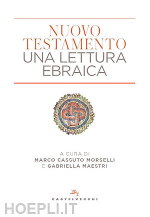 Nuovo Testamento. Una Lettura Ebraica - Cassuto Morselli M