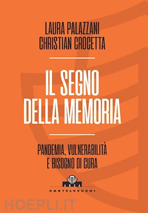 palazzani laura; crocetta christian - il segno della memoria. pandemia, vulnerabilità e bisogno di cura