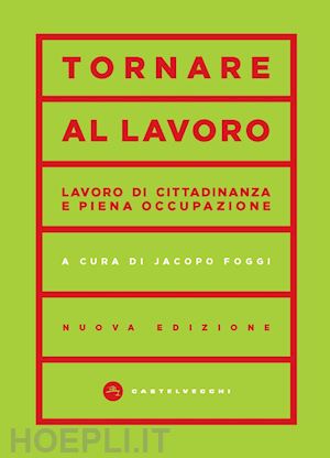 foggi j. (curatore) - tornare al lavoro. lavoro di cittadinanza e piena occupazione