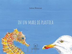 pelanconi sabina - in un mare di plastica. ediz. a colori