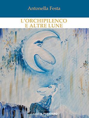 festa antonella - l'orchipilenco e altre lune