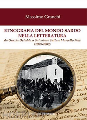 granchi massimo - etnografia del mondo sardo nella letteratura. da grazia deledda a salvatore satta e marcello fois (1908-2009)