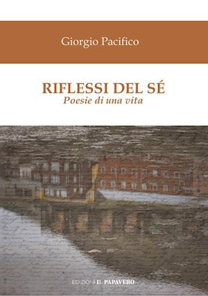 pacifico giorgio - riflessi del sé. poesie di una vita