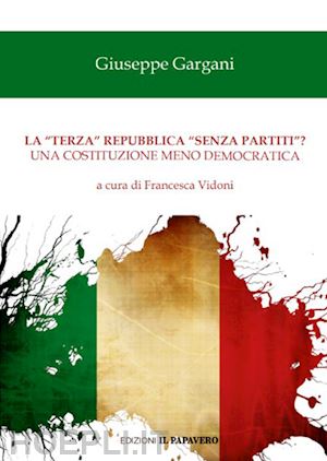 gargani giuseppe - la «terza» repubblica «senza partiti»? una costituzione meno democratica