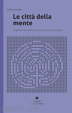 lonardo emilio - le città della mente. progettare spazi per il benessere psicologico