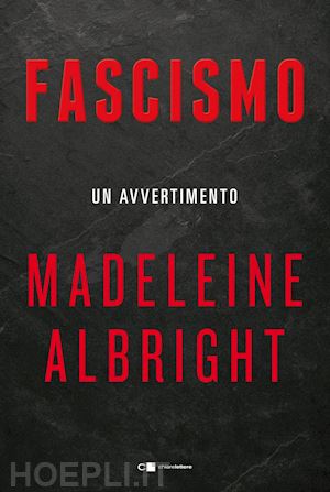 albright madeleine - fascismo. un avvertimento