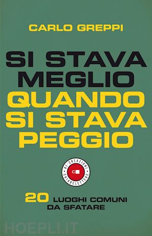 greppi carlo - si stava meglio quando si stava peggio