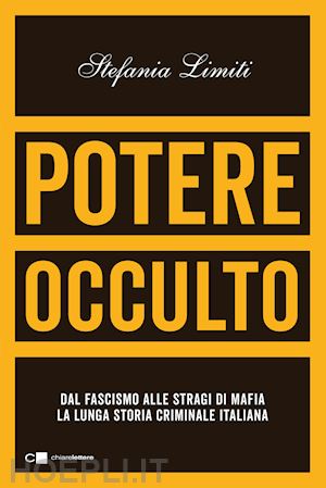 limiti stefania - potere occulto. dal fascismo alle stragi di mafia la lunga storia criminale ital