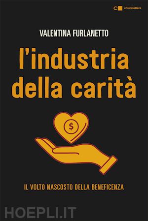 furlanetto valentina - l'industria della carita'.