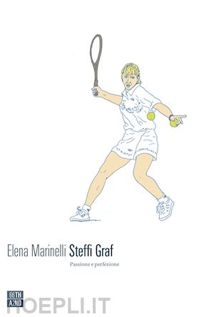 marinelli elena - steffi graf. passione e perfezione