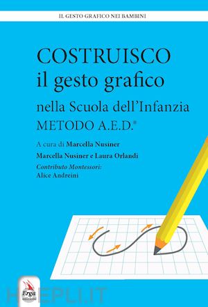 nusiner marcella; orlandi laura - costruisco il gesto grafico nella scuola dell'infanzia