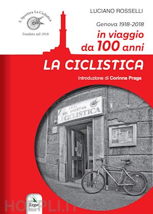 rosselli luciano - la ciclistica. in viaggio da 100 anni