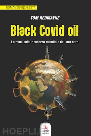 redmayne tom - black covid oil. le mani sulla ricchezza mondiale dell'oro nero