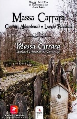 bettolla maggy - massa carrara. cimiteri abbandonati e luoghi fantasma-massa carrara. abandoned cemeteries and ghost places