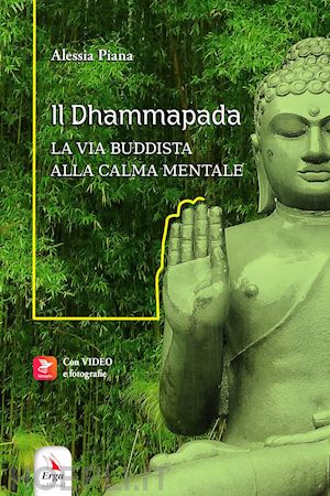 piana alessia - dhammapada. la via buddista alla calma mentale. con video e materiali fruibili c