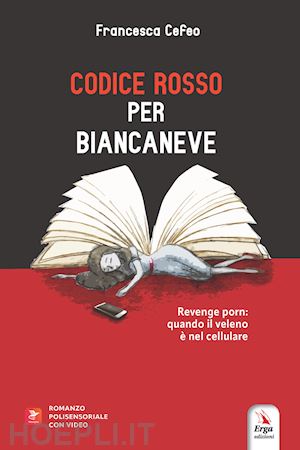 cefeo francesca - codice rosso per biancaneve. revenge porn: quando il veleno e' nel cellulare