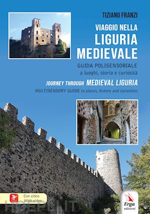 franzi tiziano - viaggio nella liguria medievale. guida polisensoriale a luoghi, storia e curiosità-journey through medieval liguria. multisensory guide to places, historu and curiosities. ediz. bilingue. con video