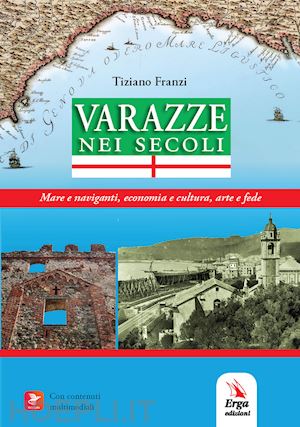 franzi tiziano - varazze nei secoli. mare e naviganti, economia e cultura, arte e fede