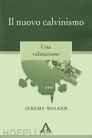 walker jeremy - il nuovo calvinismo. una valutazione