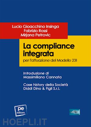 insinga lucio gioacchino; rossi fabrizio; petrovic mirjana - la compliance integrata per l'attuazione del modello 231