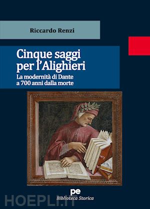 renzi riccardo - cinque saggi per l'alighieri. la modernità di dante a 700 anni dalla morte