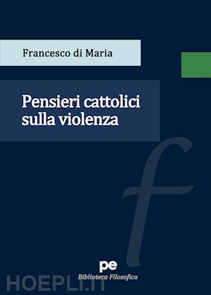 di maria francesco - pensieri cattolici sulla violenza