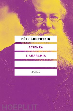 kropotkin petr a.; berti g. n. (curatore) - scienza e anarchia