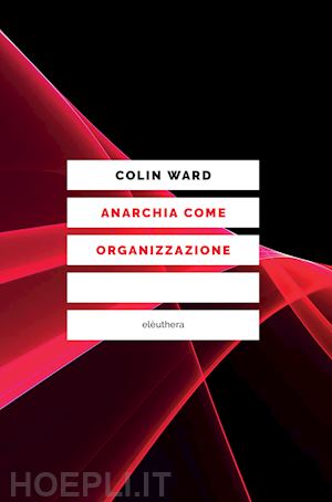 ward colin - anarchia come organizzazione