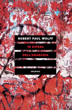 wolff robert paul - in difesa dell'anarchia