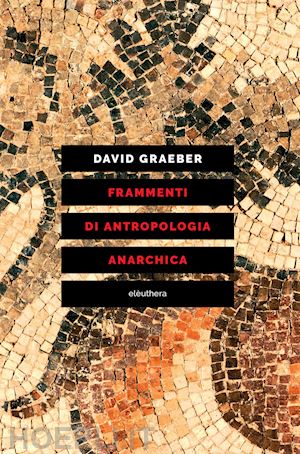 graeber david - frammenti di antropologia anarchica