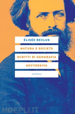 reclus elisee; clark j. p. (curatore) - natura e societa'. scritti di geografia sovversiva