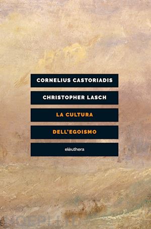 castoriadis cornelius; lasch christopher - la cultura dell'egoismo