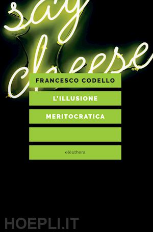codello francesco - l'illusione meritocratica