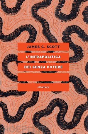 scott james c. - l'infrapolitica dei senza potere