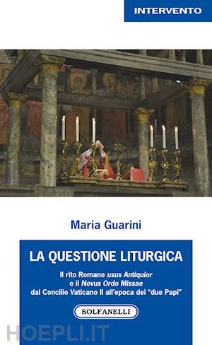 guarini maria - questione liturgica. il rito romano usus antiquior e il novus ordo missae dal co