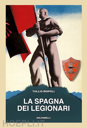 rispoli tullio - la spagna dei legionari