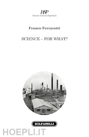 ferrarotti franco - science, for what?