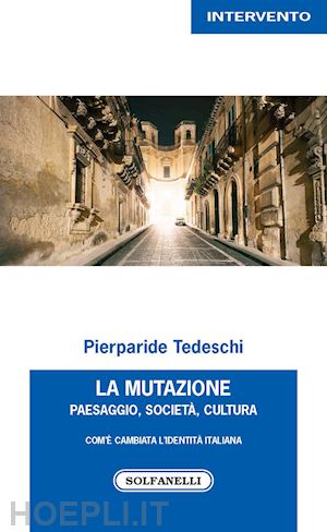 tedeschi pierparide - mutazione. paesaggio, societa', cultura. com'e' cambiata l'identita' italiana (l