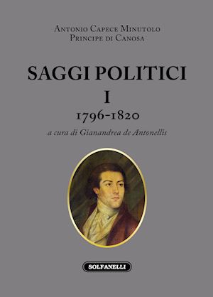 capece minutolo antonio - saggi politici. vol. 1: 1796-1820