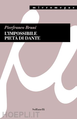 bruni pierfranco - l'impossibile pietà di dante