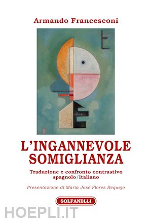 francesconi armando - ingannevole somiglianza. traduzione e confronto contrastivo spagnolo/italiano (l