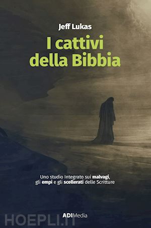 lukas jeff - cattivi della bibbia. uno studio integrato sui malvagi, gli empi e gli scellerat