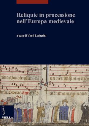 lucherini v. (curatore) - reliquie in processione nell'europa medievale